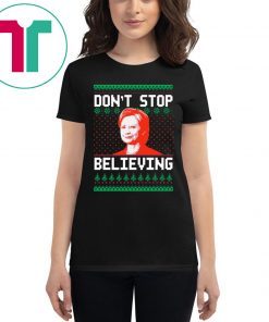 Hillary Clinton Don’t stop Believing Christmas T-Shirts