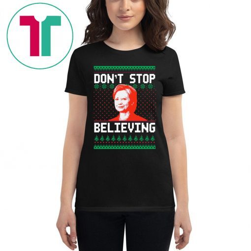 Hillary Clinton Don’t stop Believing Christmas T-Shirts