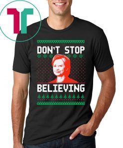 Hillary Clinton Don’t stop Believing Christmas T-Shirts