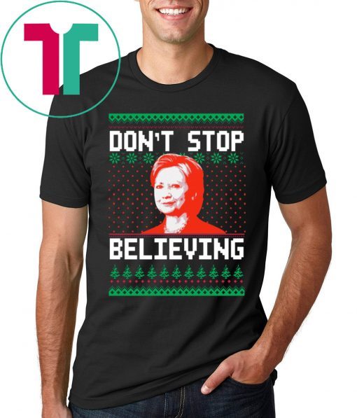 Hillary Clinton Don’t stop Believing Christmas T-Shirts