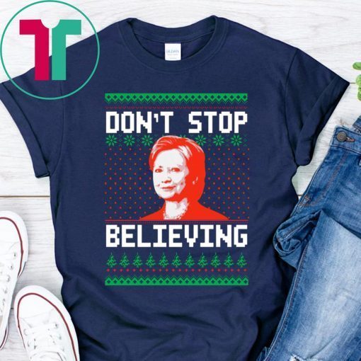 Hillary Clinton Don’t stop Believing Christmas T-Shirts