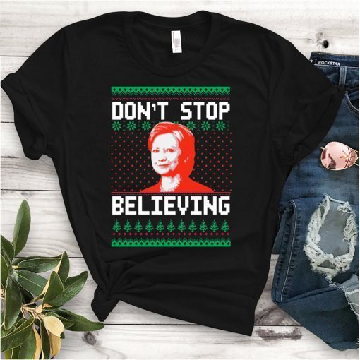 Hillary Clinton Don’t stop Believing Christmas T-Shirts
