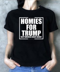 Homies for Trump Keep America Great Again Tee Shirt