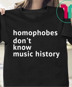 Homophobes Don’t Music History Tee Shirt