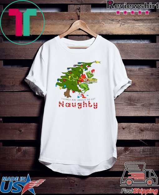 How The Grinch Stole Christmas-Things Are About To Get Naughty T-Shirt