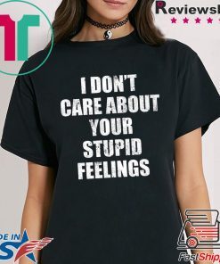 I Don’t Care About Your Stupid Feelings Becky Lynch Tee Shirt