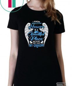 I Know Heaven Is A Beautiful Place They Have My Grandpa Angel Wings Shirt