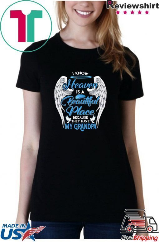 I Know Heaven Is A Beautiful Place They Have My Grandpa Angel Wings Shirt