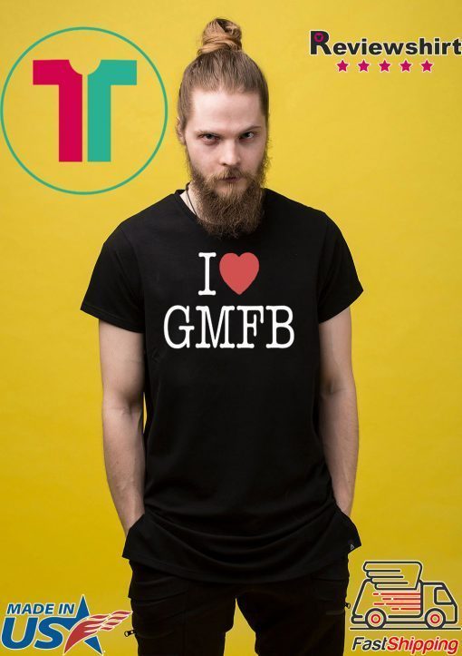 I LOVE GMFB SHIRT For Mens Womens