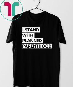 I Stand With Planned Parenthood T-Shirt
