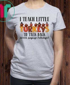 I Teach Little Turkeys To Talk Back Speech Language Pathologist T-Shirts