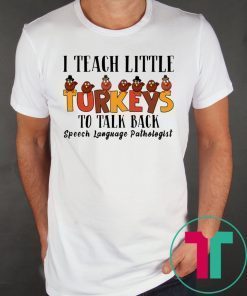 I Teach Little Turkeys To Talk Back Speech Language Pathologist T-Shirts