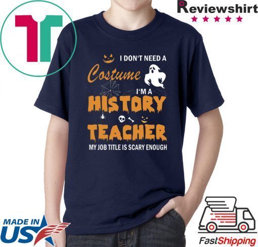 I don’t need a costume I’m a history teacher shirt