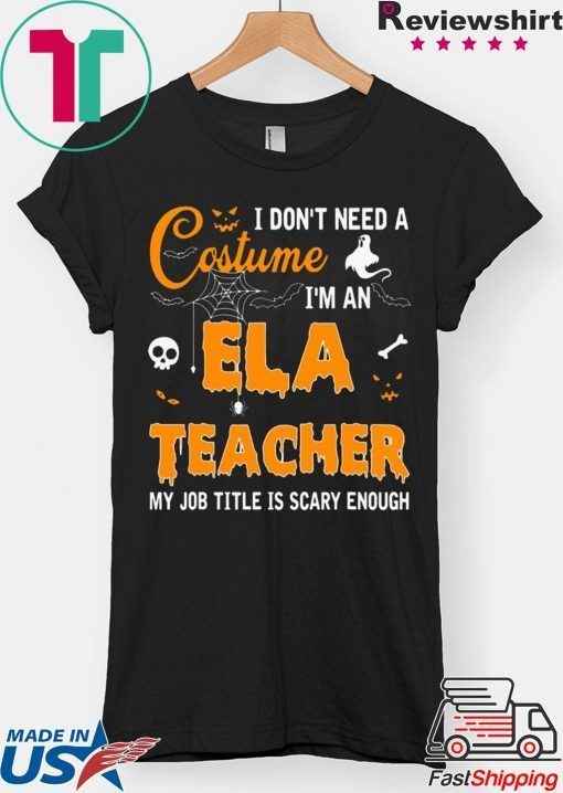 I don’t need a costume I’m an Ela Teacher t-shirt