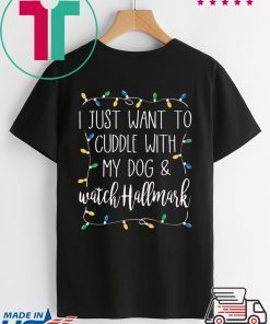 I Just Want To Cuddle With My Dog and Watch Hallmark T-Shirts
