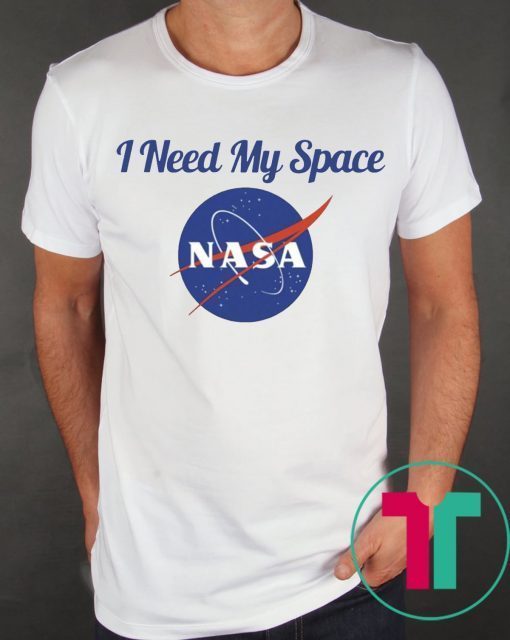 I Need My Space Nasa T-Shirt