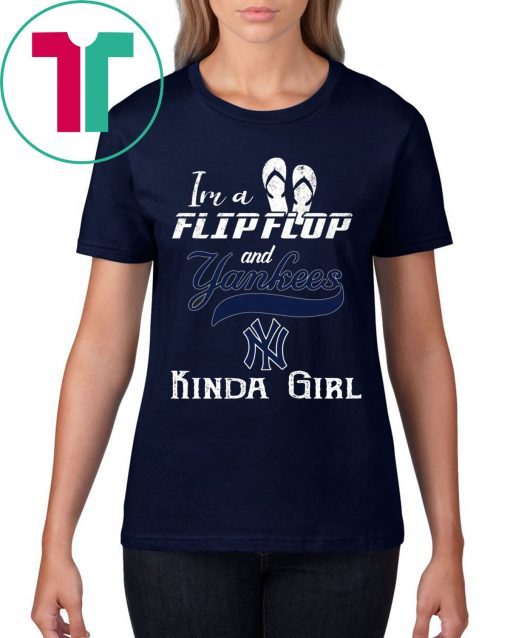 I'M A FLIP FLOP AND YANKEES KINDA GIRL T-SHIRTS