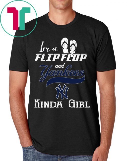 I'M A FLIP FLOP AND YANKEES KINDA GIRL T-SHIRTS