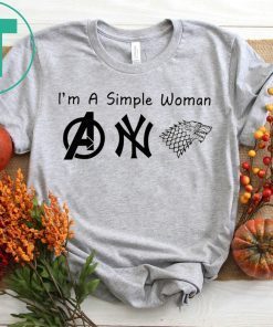 I'M A SIMPLE WOMAN AVENGERS YANKEES GAME OF THRONE TEE SHIRT