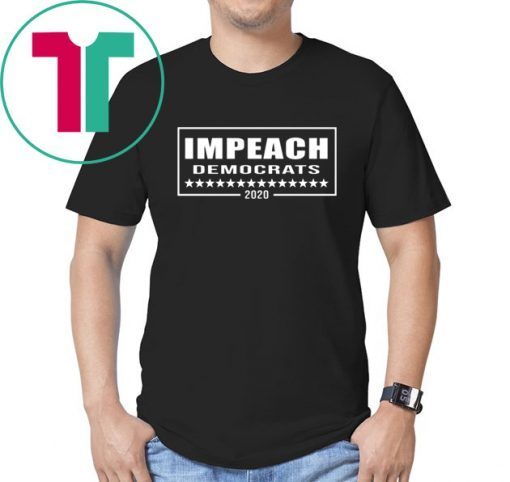 Impeach Democrats 2020 T-Shirt