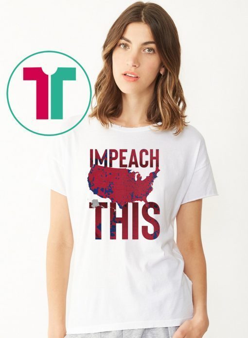 Impeach This Shirts
