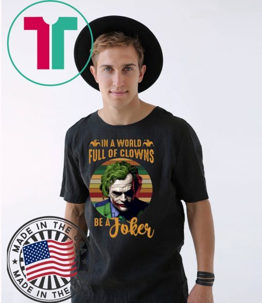 In A World Full Of Clowns Be A Joker Shirt