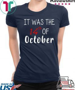 It was the 14th of october had that 2020 Tee Shirt