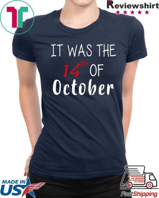 It was the 14th of october had that 2020 Tee Shirt