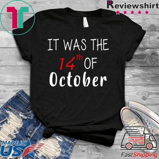 It was the 14th of october had that 2020 Tee Shirt