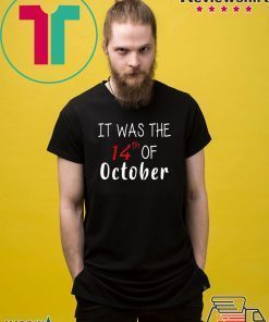 It was the 14th of october had that 2020 Tee Shirt