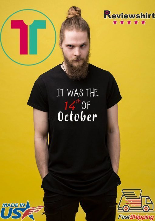 It was the 14th of october had that 2020 Tee Shirt