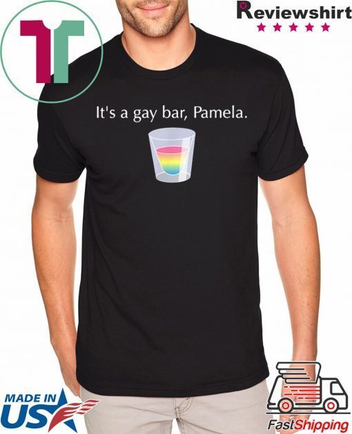 It’s A Gay Bar Pamela Tee Shirt