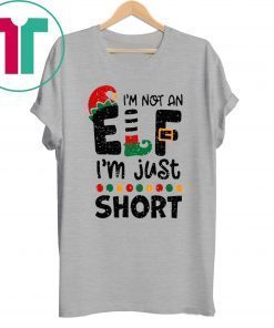 I’m Not An Elf I’m Just Short Christmas T-Shirt