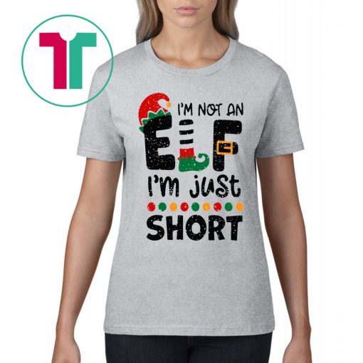 I’m Not An Elf I’m Just Short Christmas T-Shirt