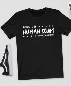 I’m Proud To Be Called Human Scum T-Shirt