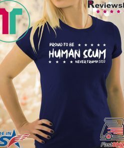 I’m Proud To Be Called Human Scum Offcial Tee Shirt
