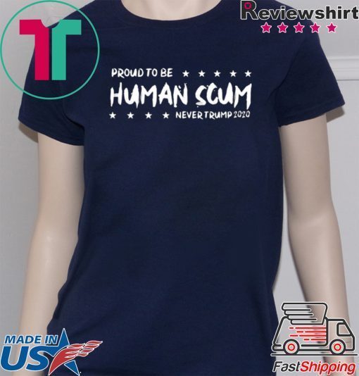 I’m Proud To Be Called Human Scum Tee Shirt