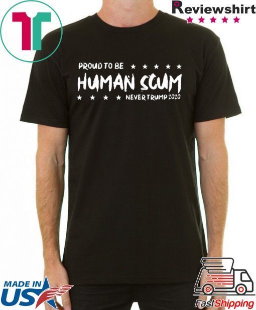 I’m Proud To Be Called Human Scum Offcial Tee Shirt