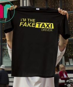 I’m The Fake Taxi Driver Tee Shirt
