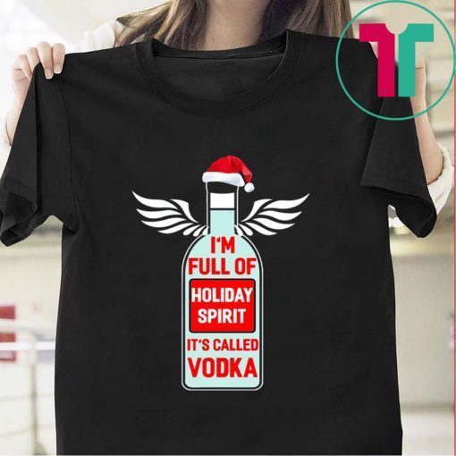 I’m full of holiday spirit it’s called Vodka Christmas T-Shirts