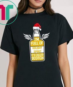 I’m full of holiday spirit it’s called scotch whisky Christmas Tee Shirt