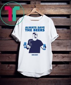 Jeff Adams Baseball Always Save The Beers Bud Light T-Shirt