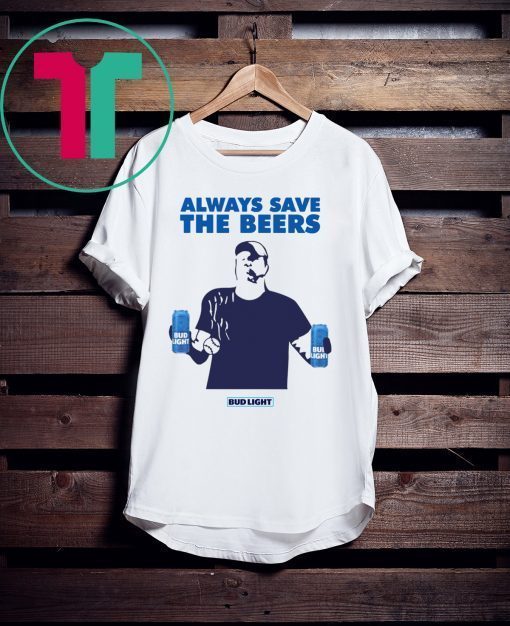 Jeff Adams Baseball Always Save The Beers Bud Light T-Shirt