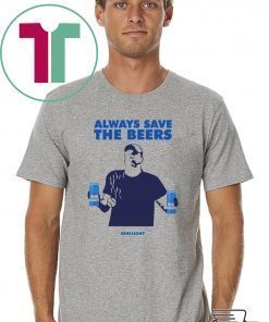 Offcial Jeff Adams Beers Over Baseball Always Save The Beers Bud Light T-Shirt