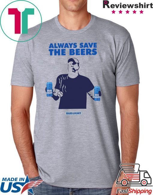 how can buy Jeff Adams Beers Over Baseball Always Save The Beers Bud Light Tee Shirt