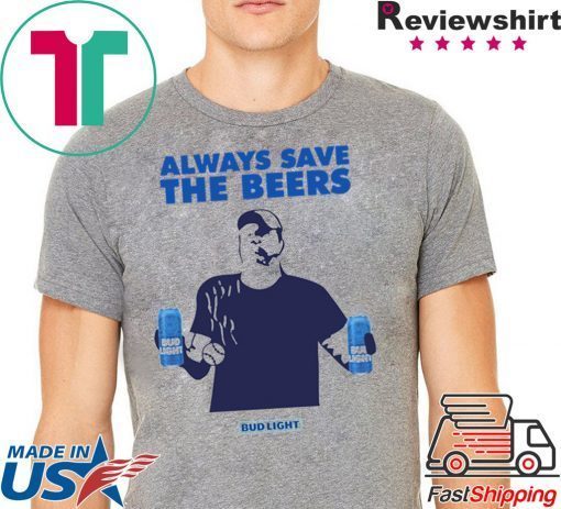 Jeff Adams Beers Over Baseball Always Save The Beers Bud Light T-Shirts