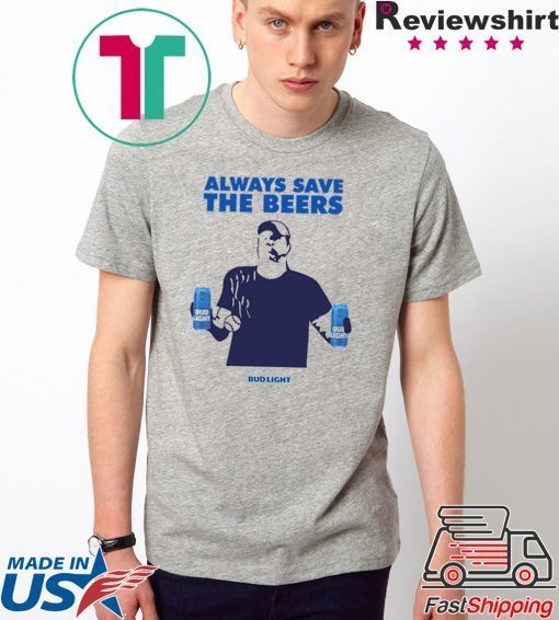 Jeff Adams Beers Over Baseball Always Save The Beers Bud Light Unisex T-Shirt
