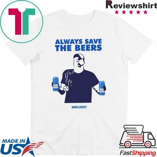 Jeff Adams Beers Over Baseball Always Save The Beers Bud Light Gift T-Shirts
