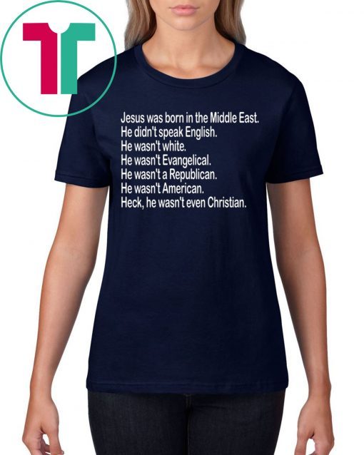 Jesus was born in the Middle East He didn’t speak English Tee Shirt