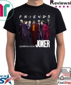 Joker Friends Legends Never Die 2020 T-Shirts